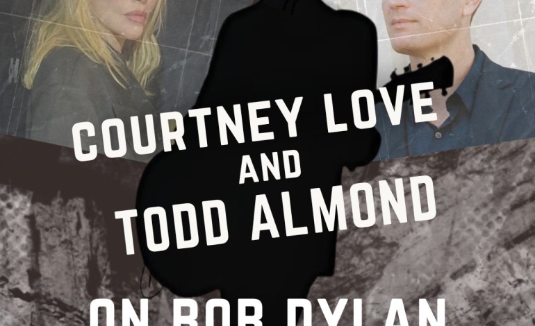 Courtney Love and Todd Almond to Celebrate Bob Dylan